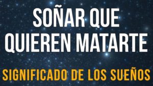 Soñar que te quieren matar